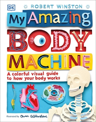 My Amazing Body Machine: A Colorful Visual Guide to How Your Body Works by Winston, Robert