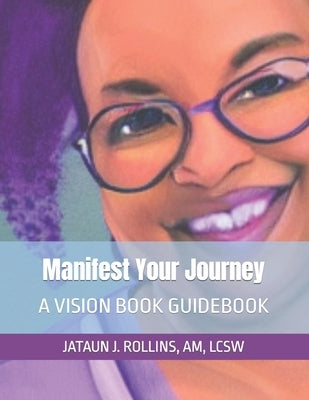 Manifest Your Journey: A Vision Book Guidebook by Rollins, Jataun J.