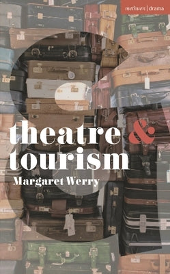 Theatre and Tourism by Werry, Margaret