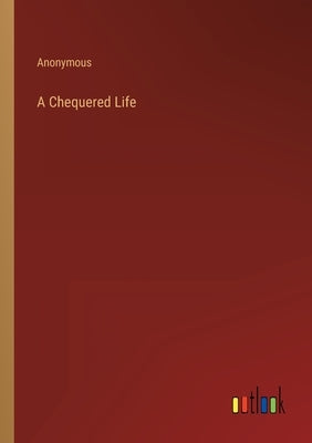 A Chequered Life by Anonymous