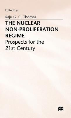 Nuclear Non-Proliferation Regime by Thomas, Raju G. C.