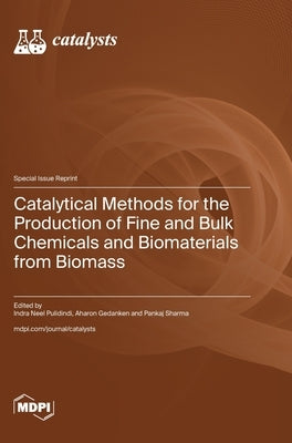 Catalytical Methods for the Production of Fine and Bulk Chemicals and Biomaterials from Biomass by Pulidindi, Indra Neel