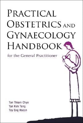 Practical Obstetrics and Gynaecology Handbook for the General Practitioner by Tan, Thiam Chye