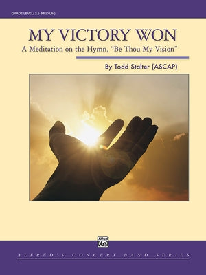 My Victory Won: A Meditaition on the Hymn, Be Thou My Vision, Conductor Score & Parts by Stalter, Todd