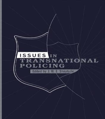 Issues in Transnational Policing by Sheptycki, James