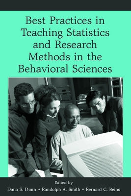 Best Practices in Teaching Statistics and Research Methods in the Behavioral Sciences by Dunn, Dana S.