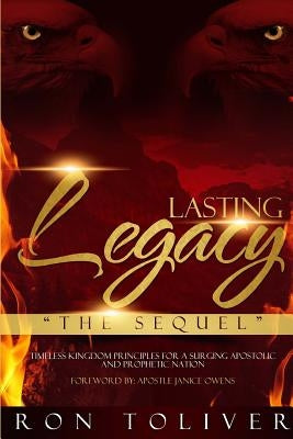 Lasting Legacy: The Sequel: Timeless Kingdom Principles For a Surging Apostolic and Prophetic Nation by Toliver, Ron