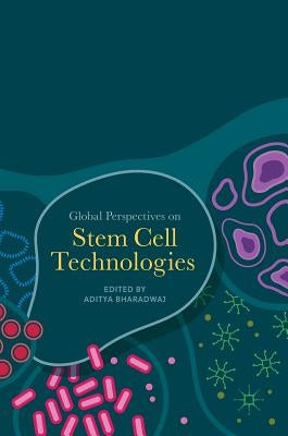 Global Perspectives on Stem Cell Technologies by Bharadwaj, Aditya