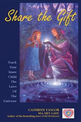 Share the Gift: Teach Your Inner Child the Law of Attracion by Taylor, Cathryn