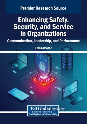 Enhancing Safety, Security, and Service in Organizations: Communication, Leadership, and Performance by Roache, Darcia