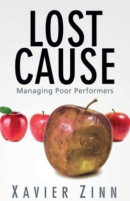 Lost Cause: Managing Poor Performers by Zinn, Xavier