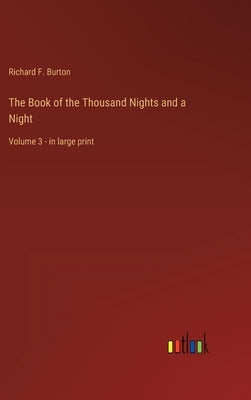 The Book of the Thousand Nights and a Night: Volume 3 - in large print by Burton, Richard F.