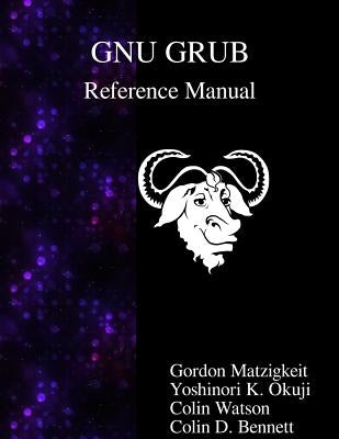GNU GRUB Reference Manual by Okuji, Yoshinori K.