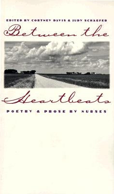 Between the Heartbeats: Poetry and Prose by Nurses by Davis, Cortney