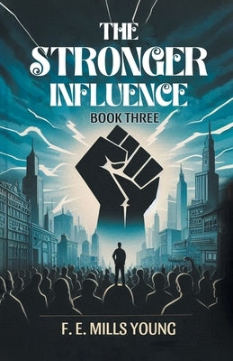The Stronger Influence Book Three by Young, F. E. Mills