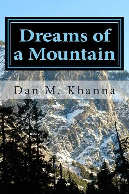 Dreams of a Mountain by Khanna, Dan M.