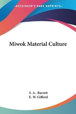 Miwok Material Culture by Barrett, S. a.