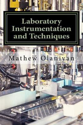 Laboratory Instrumentation and Techniques: Instrumentation and Techniques by Olaniyan, Mathew Folaranmi
