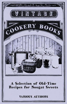 A Selection of Old-Time Recipes for Nougat Sweets by Various