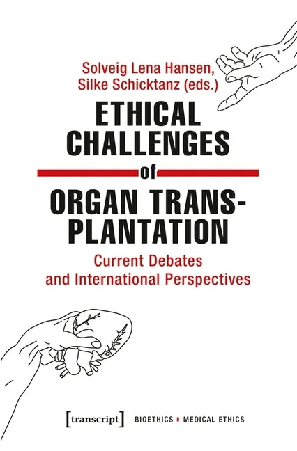 Ethical Challenges of Organ Transplantation: Current Debates and International Perspectives by Hansen, Solveig Lena