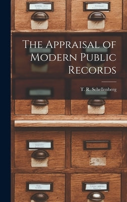The Appraisal of Modern Public Records by Schellenberg, T. R. (Theodore R. ). 19