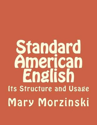 Standard American English: Its Structure and Usage by Morzinski, Mary