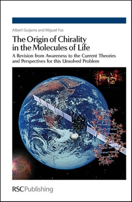 The Origin of Chirality in the Molecules of Life: A Revision from Awareness to the Current Theories and Perspectives of This Unsolved Problem by Guijarro, Albert