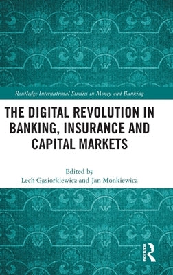 The Digital Revolution in Banking, Insurance and Capital Markets by Gąsiorkiewicz, Lech