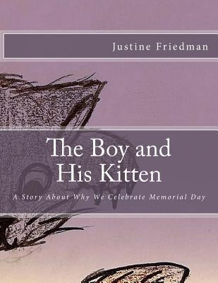 The Boy and His Kitten: A Story About Why We Celebrate Memorial Day by Friedman, Justine