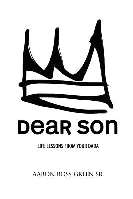 Dear Son: Life Lessons From Your Dada by Green Sr, Aaron Ross
