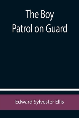 The Boy Patrol on Guard by Sylvester Ellis, Edward