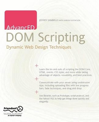AdvancED DOM Scripting: Dynamic Web Design Techniques by Sambells, Jeffrey