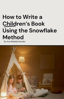 How to Write a Children's Book Using the Snowflake Method by Dami?o, Ana Mafalda