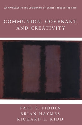 Communion, Covenant, and Creativity by Fiddes, Paul S.