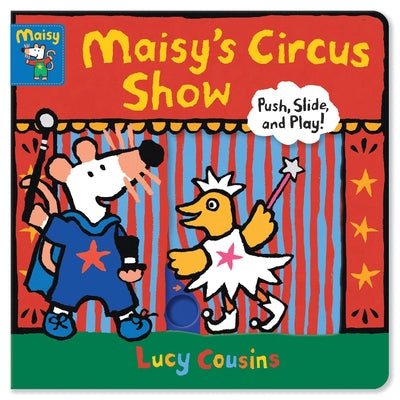 Maisy's Circus Show: Push, Slide, and Play! by Cousins, Lucy