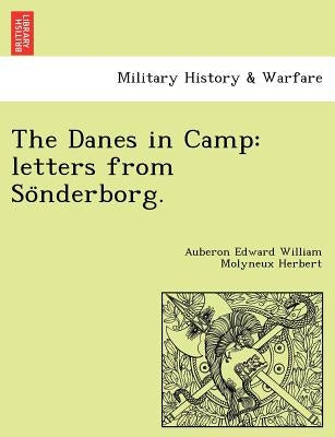 The Danes in Camp: Letters from So Nderborg. by Herbert, Auberon Edward William Molyneux