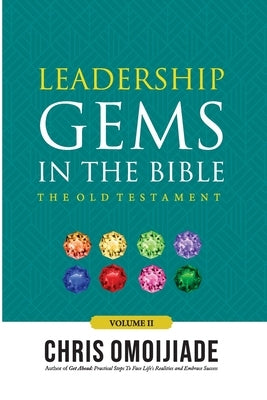 Leadership Gems in the Bible: The Old Testament, Volume 2 by Omoijiade, Chris