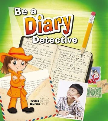 Be a Diary Detective by Burns, Kylie