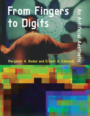 From Fingers to Digits: An Artificial Aesthetic by Boden, Margaret A.