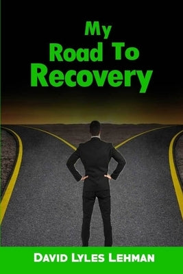 My Road to Recovery by Lehman, David Lyles