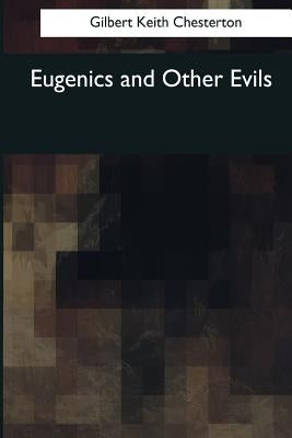 Eugenics and Other Evils by Keith Chesterton, Gilbert