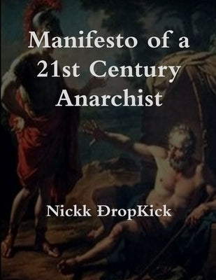 Manifesto of a 21st Century Anarchist by Ðropkick, Nickk