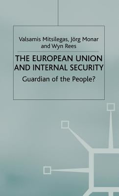 The European Union and Internal Security: Guardian of the People? by Mitsilegas, V.