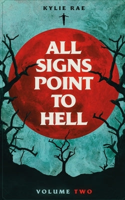 All Signs Point to Hell: Vol. 2 by Rae, Kylie