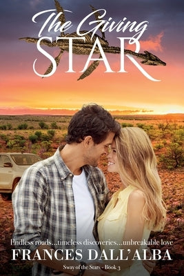 The Giving Star: Endless roads...timeless discoveries...unbreakable love by Dall'alba, Frances