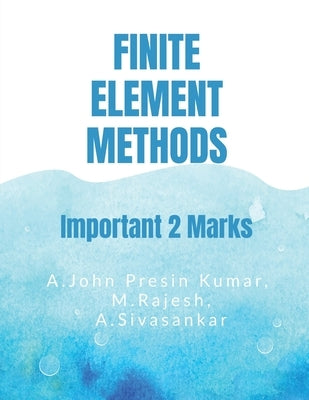 Finite Element Methods: Important 2 Marks Questions & Answers by A John Presin Kumar