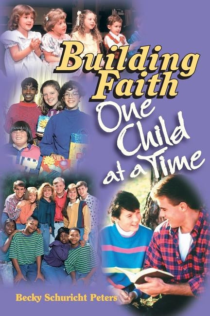 Building Faith One Child at a Time by Schuricht Peters, Becky