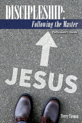 Discipleship: Following the Master: Participant's Guide by Tieman, Terry