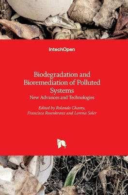 Biodegradation and Bioremediation of Polluted Systems: New Advances and Technologies by Chamy, Rolando