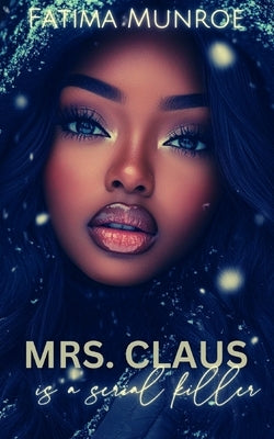Mrs Claus Is A Serial Killer by Munroe, Fatima